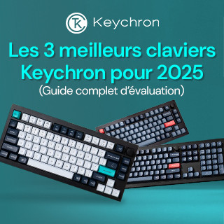 Top 3 des claviers Keychron pour 2025 : guide complet d’évaluation. 